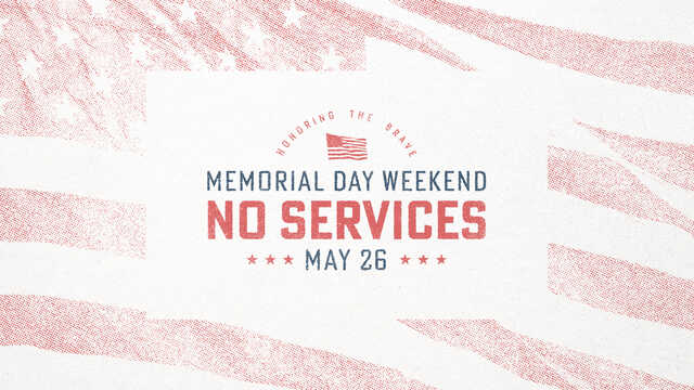 Memorial Day Weekend No Services